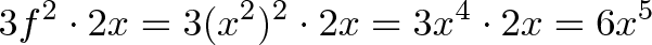 \displaystyle{3f^2 \cdot 2x = 3(x^2)^2 \cdot 2x = 3x^4 \cdot 2x = 6x^5}