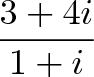 \displaystyle{\frac{3 + 4i}{1 + i}}