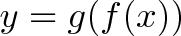 \displaystyle{y = g(f(x))}