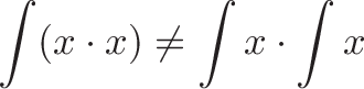 \displaystyle{ \int (x \cdot x) \ne \int x \cdot \int x }