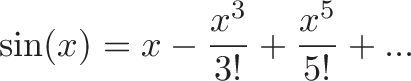 \displaystyle{\sinefunction \sin(x) = \impulse x \firstforce - \frac{x^3}{3!} \secondforce + \frac{x^5}{5!} \more + ...}