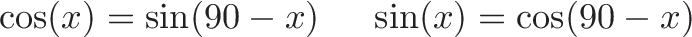 \displaystyle{\cos(x) = \sin(90 - x) \ \ \ \ \sin(x) = \cos(90 - x) }