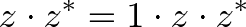 \displaystyle{z \cdot z^* = 1 \cdot z \cdot z^*}