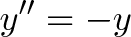 \displaystyle{y'' = -y}